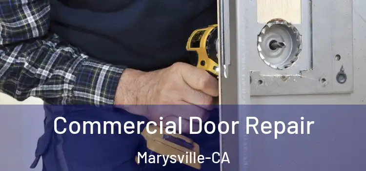  Commercial Door Repair Marysville-CA