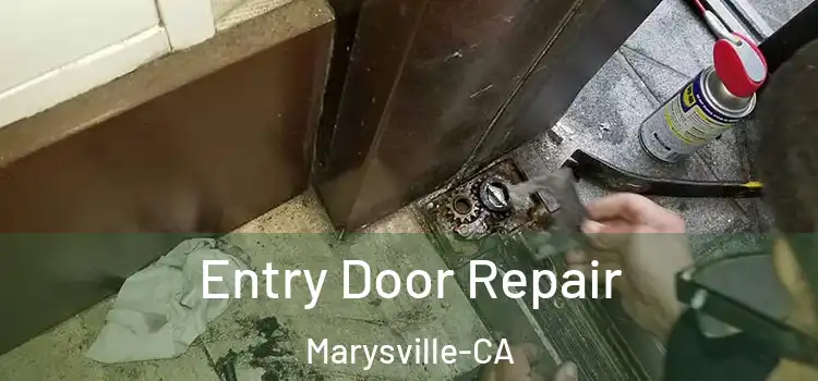  Entry Door Repair Marysville-CA