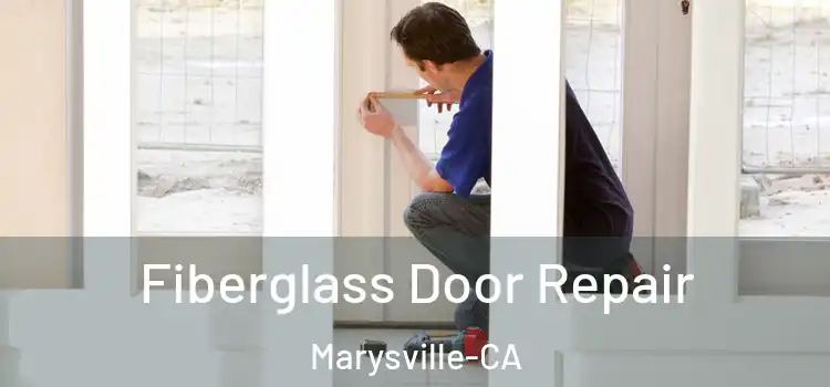  Fiberglass Door Repair Marysville-CA