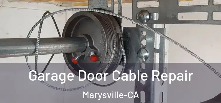 Garage Door Cable Repair Marysville-CA